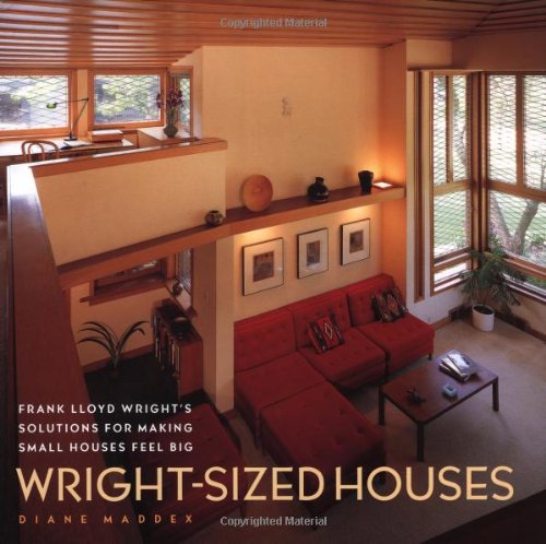 Wrightsized Houses: Frank Lloyd Wright'S Solutions For Making Small Houses Feel Big