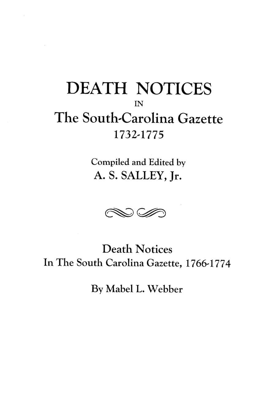 Death Notices in the SouthCarolina Gazette, 17321775 [Published with] Death Notices in The South Carolina Gazette, 17661774, ,Used