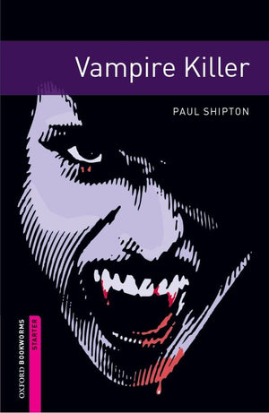 Oxford Bookworms Library: Vampire Killer: Starter: 250Word Vocabulary (Oxford Bookworms Library: Fantasy & Horror)