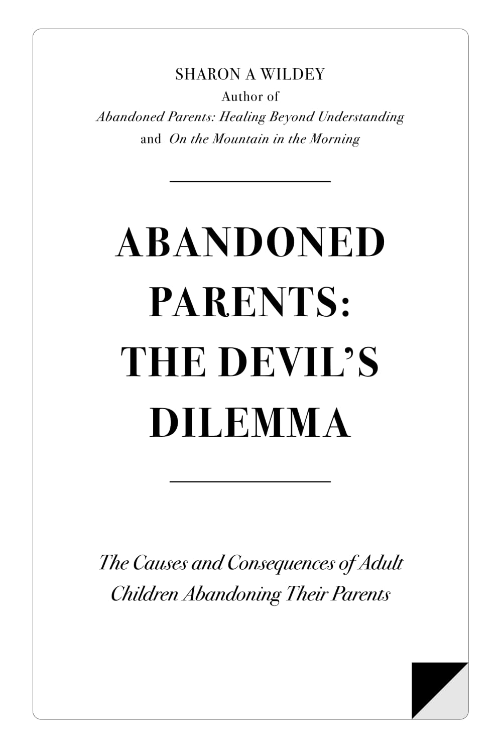 Abandoned Parents: The Devils Dilemma: The Causes and Consequences of Adult Children Abandoning Their Parents,Used