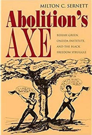Abolition'S Axe: Beriah Green, Oneida Institute, And The Black Freedom Struggle (New York State Study),Used