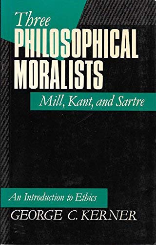 Three Philosophical Moralists: Mill, Kant, and Sartre: An Introduction to Ethics,Used