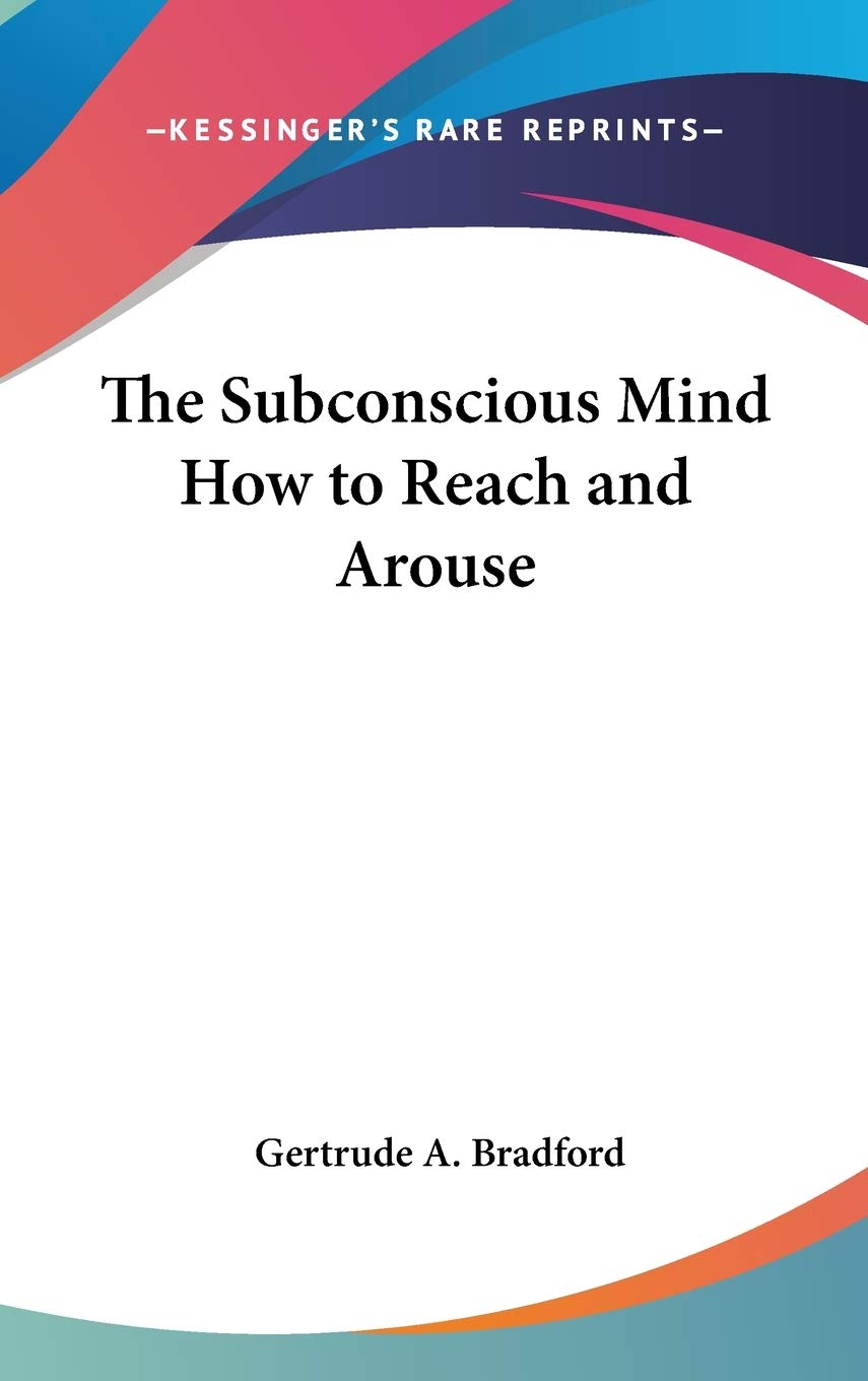 The Subconscious Mind How to Reach and Arouse,Used