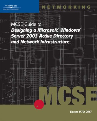 70297: MCSE Guide to Designing a Microsoft Windows Server 2003 Active Directory and Network Infrastructure,New