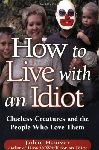 How To Live With An Idiot: Clueless Creatures And The People Who Love Them,Used