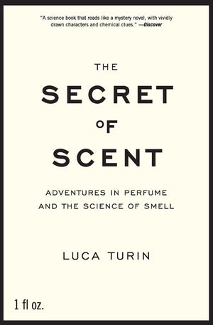 The Secret of Scent: Adventures in Perfume and the Science of Smell,New
