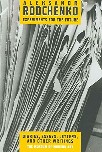Aleksandr Rodchenko: Experiments for the Future, Diaries, Essays, Letters, and Other Writings,Used