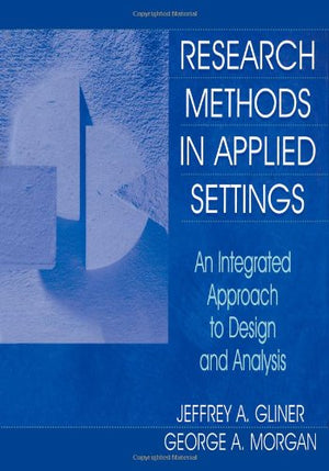 Research Methods In Applied Settings: An Integrated Approach To Design And Analysis,New