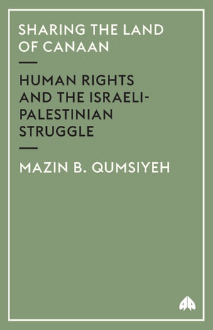 Sharing The Land Of Canaan: Human Rights and the IsraeliPalestinian Struggle,New
