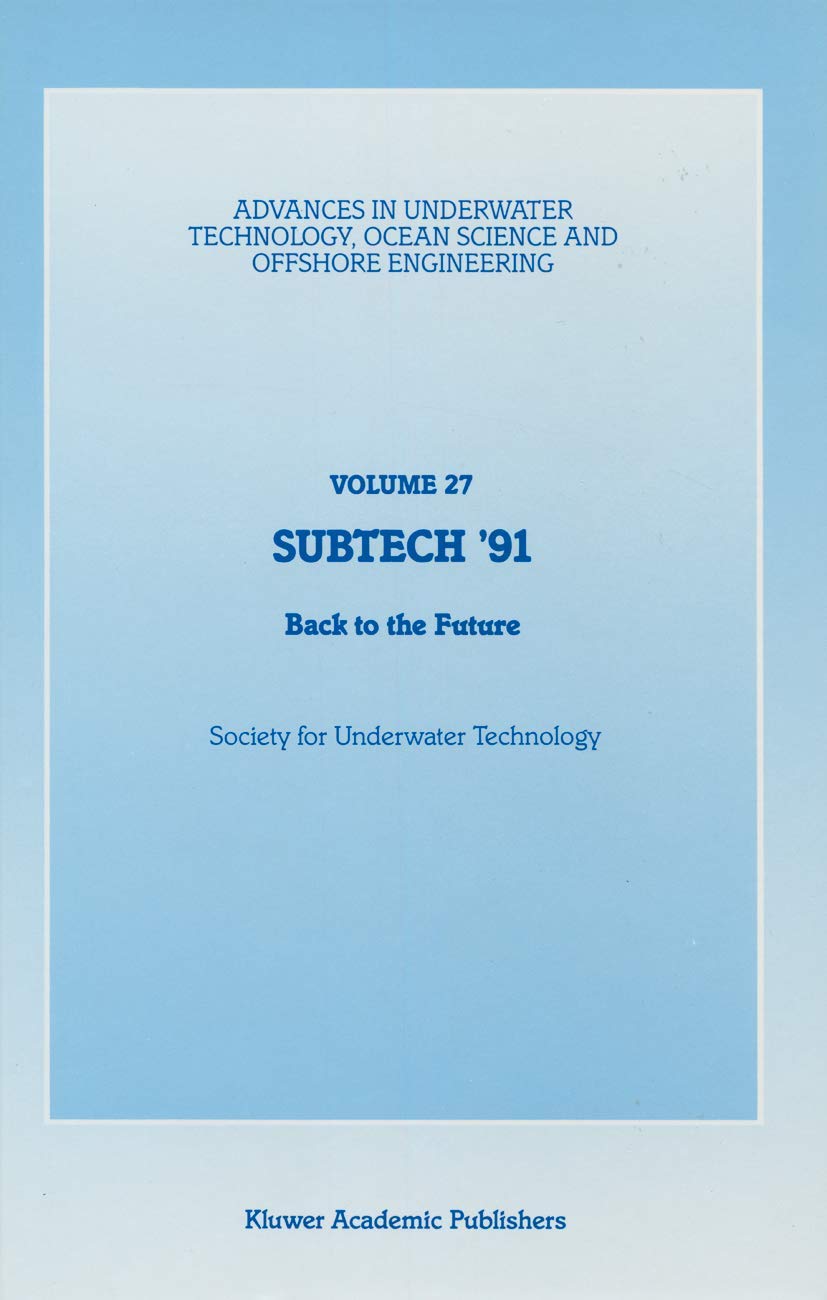 SUBTECH 91: Back to the Future. Papers presented at a conference organized by the Society for Underwater Technology and held in ,Used