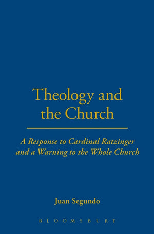 Theology and the Church: A Response to Cardinal Ratzinger and a Warning to the Whole Church,Used