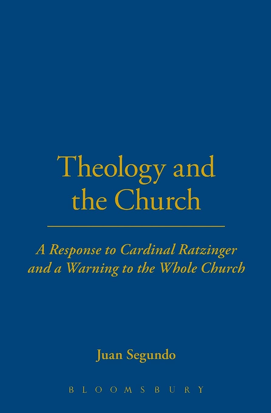 Theology and the Church: A Response to Cardinal Ratzinger and a Warning to the Whole Church,Used