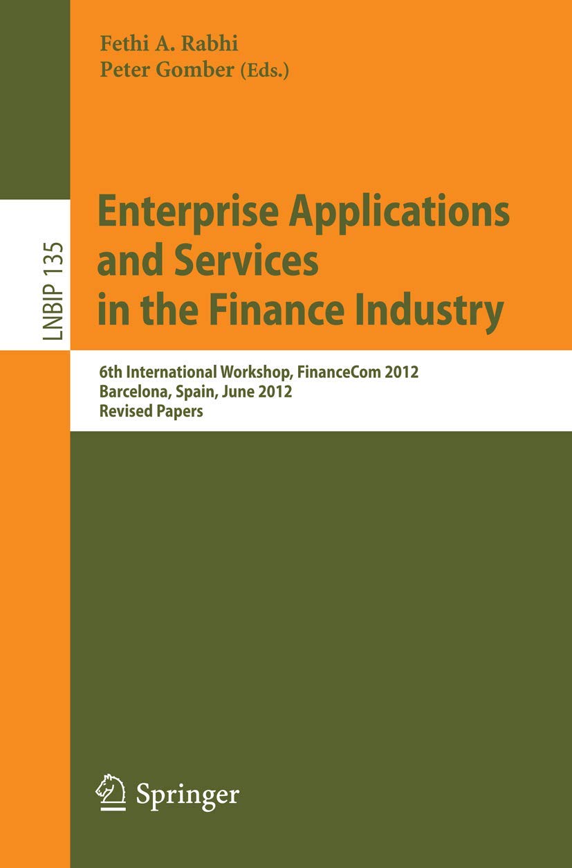 Enterprise Applications and Services in the Finance Industry: 6th International Workshop, FinanceCom 2012, Barcelona, Spain, Jun,Used