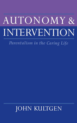 Autonomy And Intervention: Parentalism In The Caring Life,New