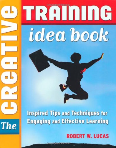 Creative Training Idea Book, The: Inspired Tips and Techniques for Engaging and Effective Learning,Used