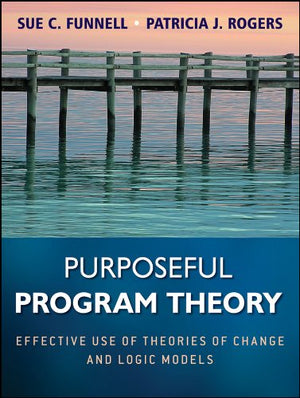 Purposeful Program Theory: Effective Use of Theories of Change and Logic Models,Used