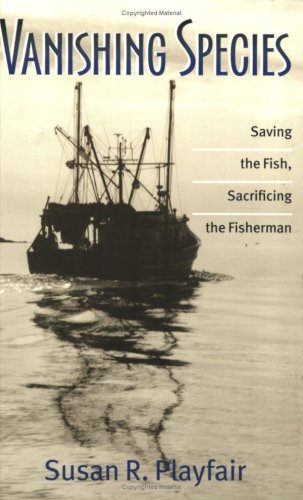 Vanishing Species: Saving The Fish, Sacrificing The Fisherman,Used