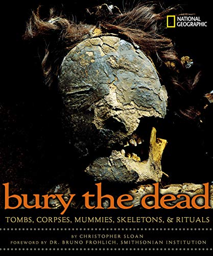 Bury the Dead: Tombs, Corpses, Mummies, Skeletons, & Rituals,Used
