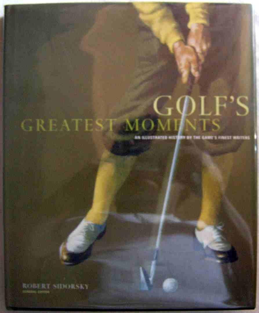 Golf'S Greatest Moments: An Illustrated History By The Game'S Finest Writers