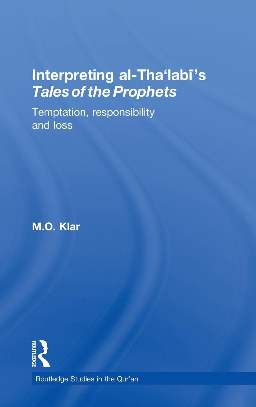 Interpreting alTha'labi's Tales of the Prophets: Temptation, Responsibility and Loss (Routledge Studies in the Qur'an),Used