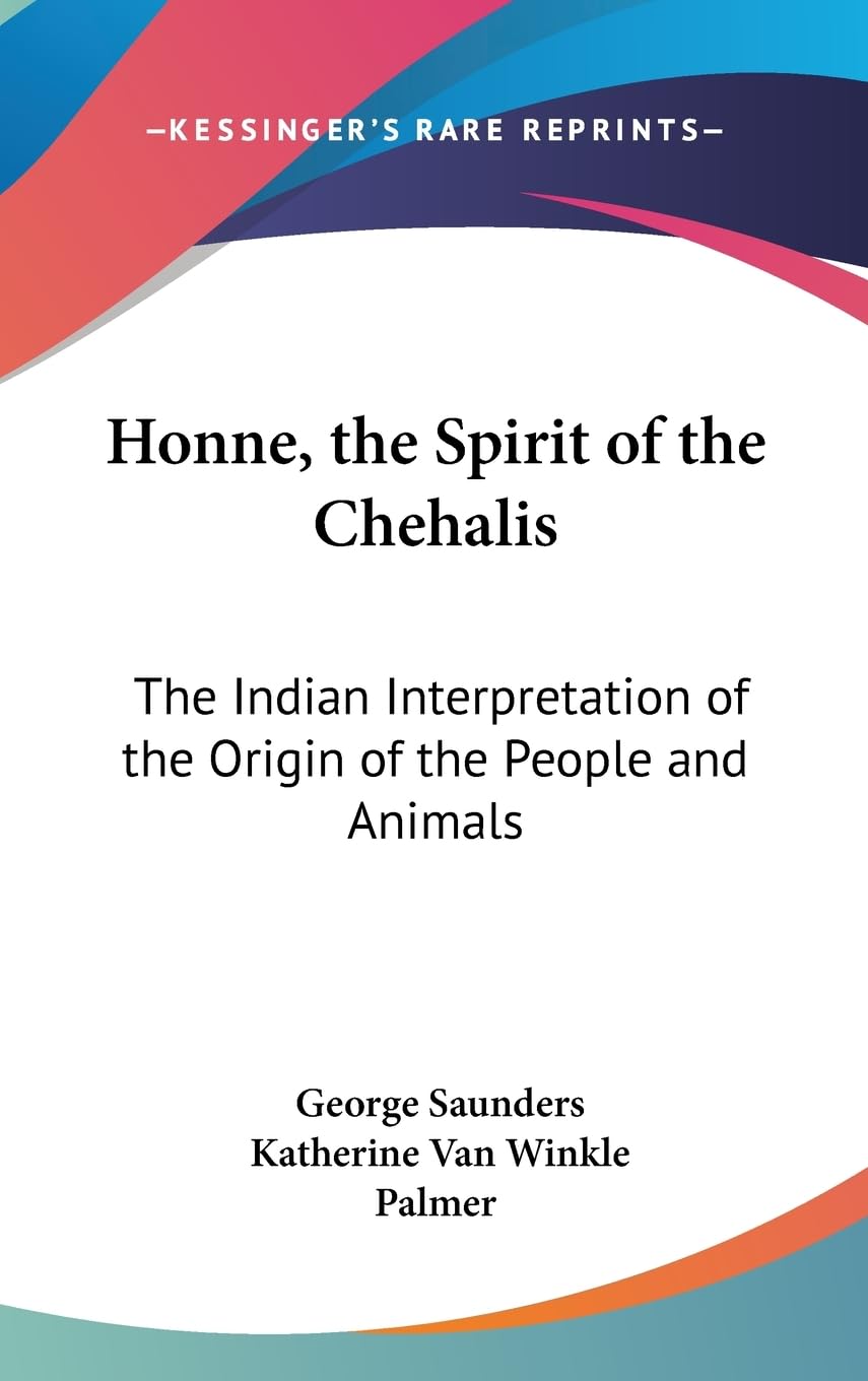 Honne, The Spirit Of The Chehalis: The Indian Interpretation Of The Origin Of The People And Animals,Used
