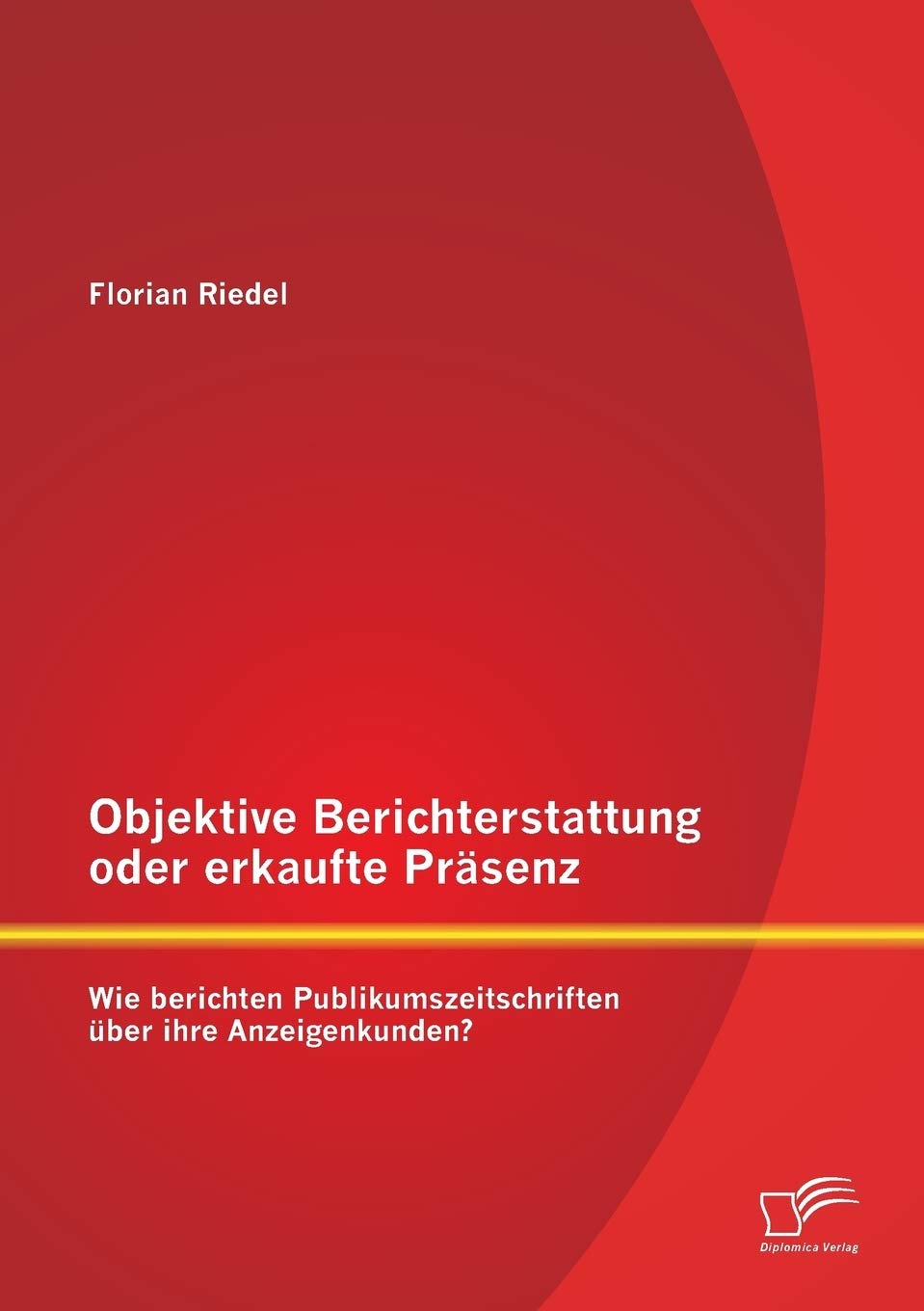 Objektive Berichterstattung oder erkaufte Prsenz: Wie berichten Publikumszeitschriften ber ihre Anzeigenkunden? (German Edition),Used
