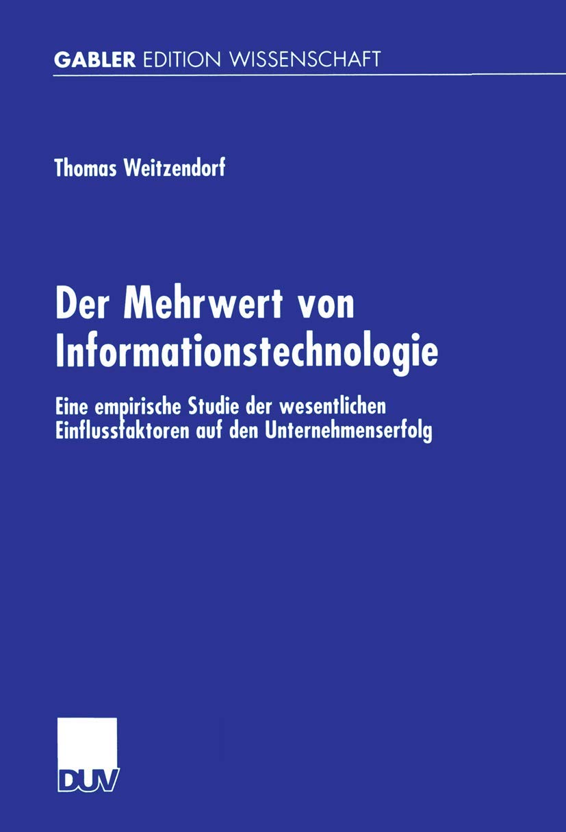 Der Mehrwert von Informationstechnologie: Eine empirische Studie der wesentlichen Einflussfaktoren auf den Unternehmenserfolg (G,Used