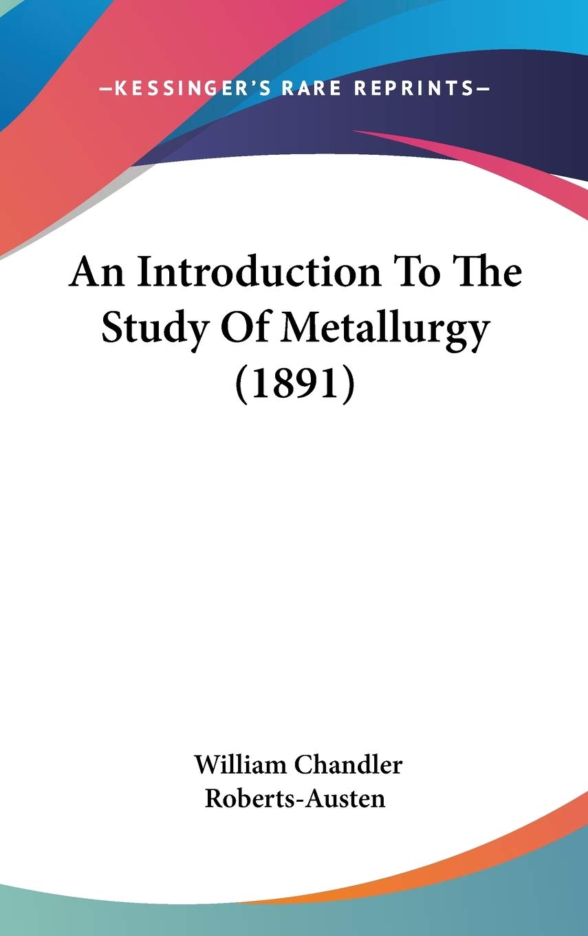 An Introduction To The Study Of Metallurgy (1891),New