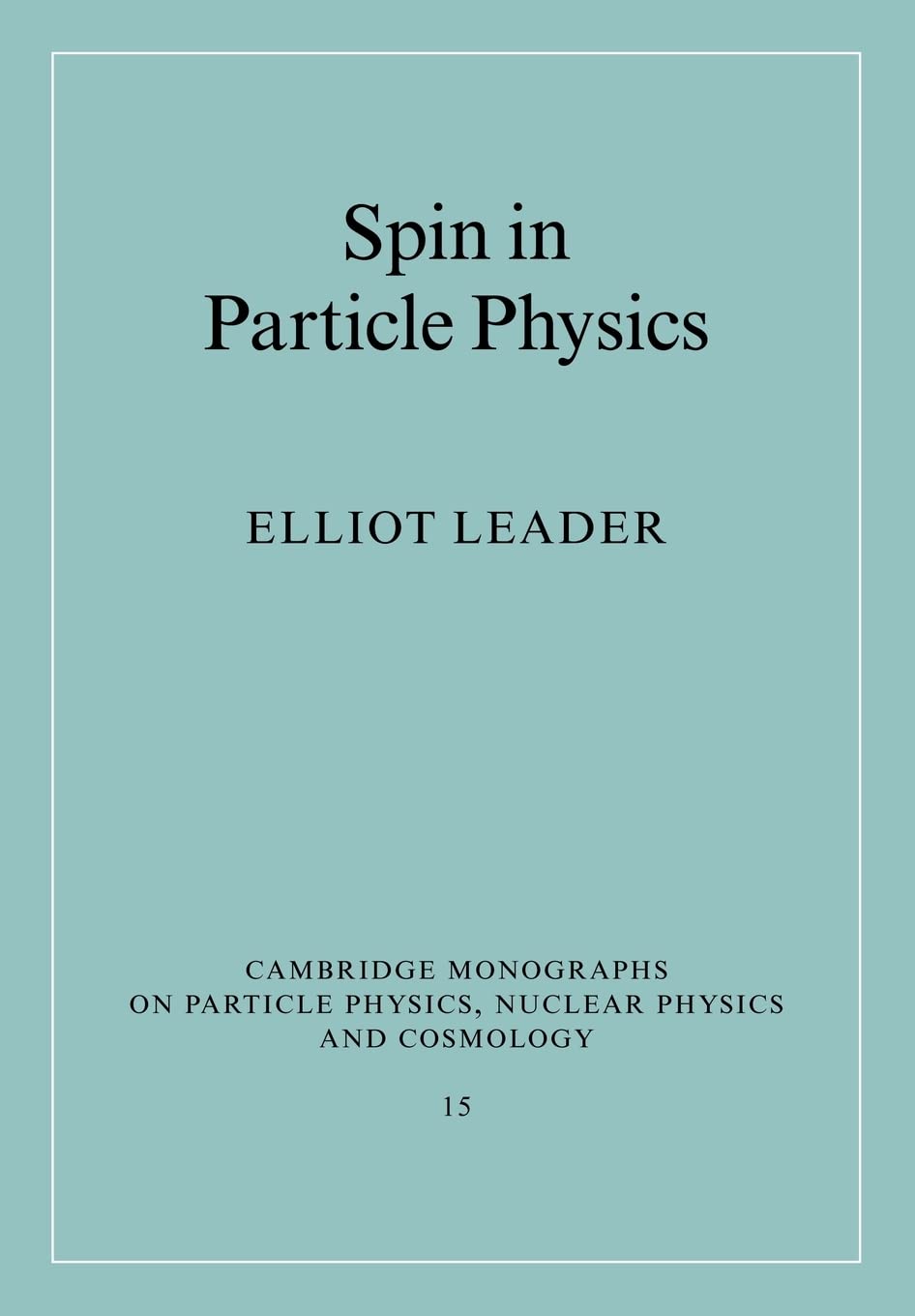 Spin in Particle Physics (Cambridge Monographs on Particle Physics, Nuclear Physics and Cosmology, Series Number 15),Used