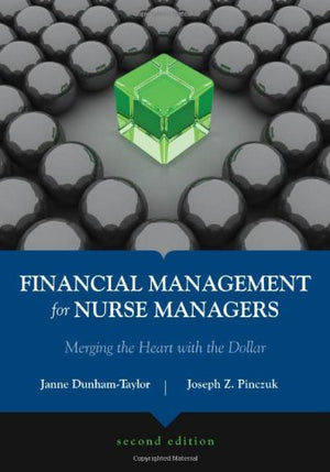 Financial Management For Nurse Managers: Merging The Heart With The Dollar (Dunhamtaylor, Financial Management For Nurse Manage,New
