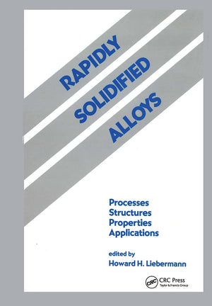 Rapidly Solidified Alloys: Processesstructurespropertiesapplications (Materials Engineering)
