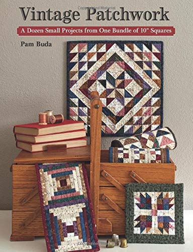 Vintage Patchwork: A Dozen Small Projects from One Bundle of 10