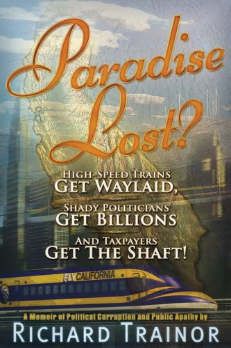 Paradise Lost?: HighSpeed Trains Get Waylaid, Shady Politicians Get Billions and Taxpayers Get the Shaft!,Used