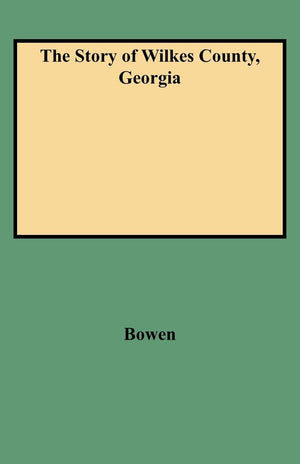 The Story Of Wilkes County, Georgia : Edited, Annotated And Indexed, With An Introduction By Louise Frederick Hays,Used