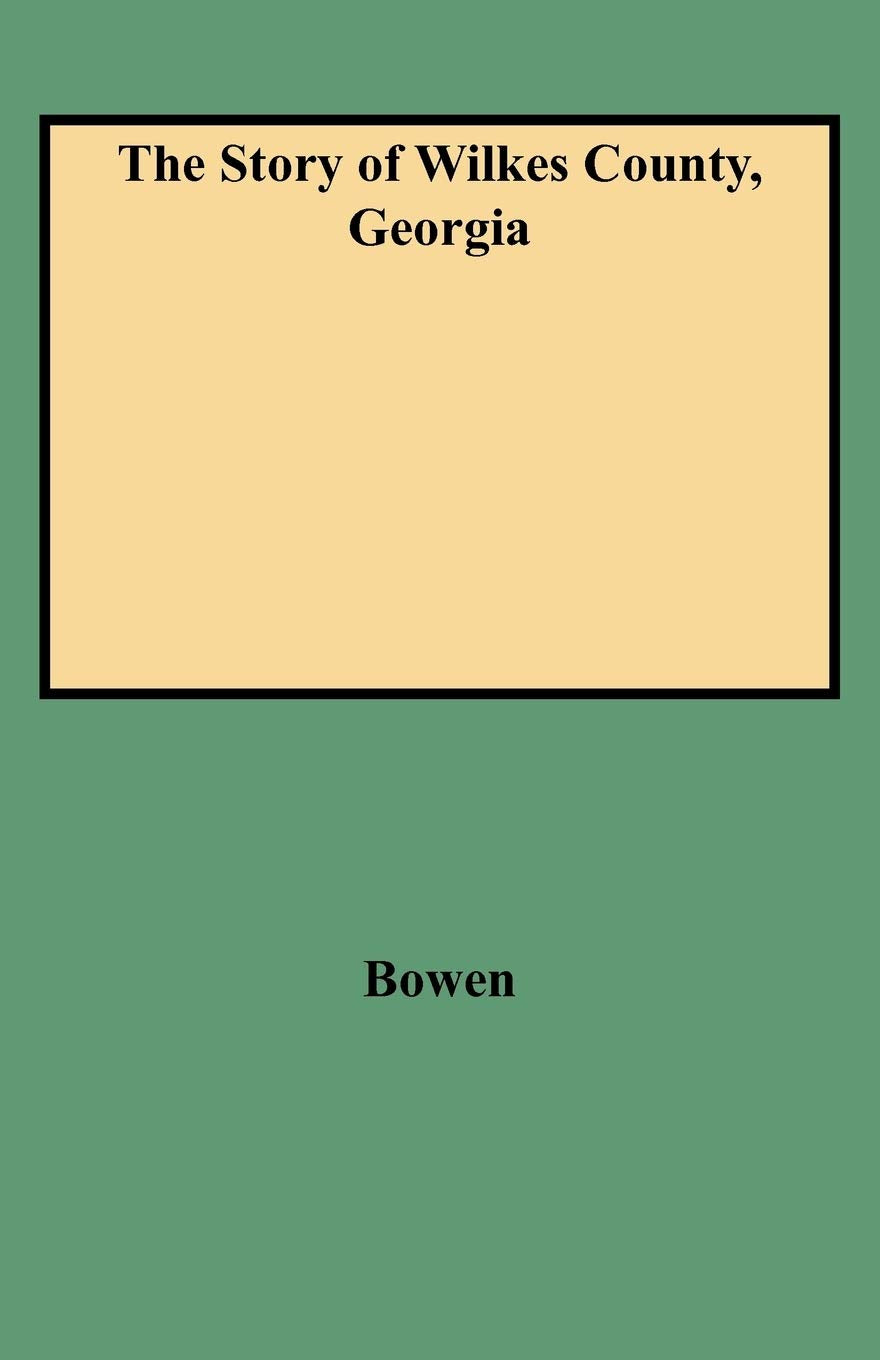 The Story Of Wilkes County, Georgia : Edited, Annotated And Indexed, With An Introduction By Louise Frederick Hays,Used