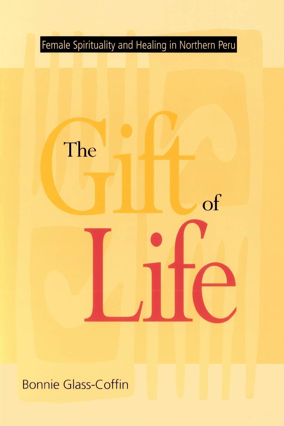 The Gift of Life: Female Spirituality and Healing in Northern Peru (Studies in Modern German Literature)