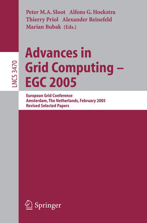 Advances in Grid Computing  EGC 2005: European Grid Conference, Amsterdam, The Netherlands, February 1416, 2005, Revised Selec,Used