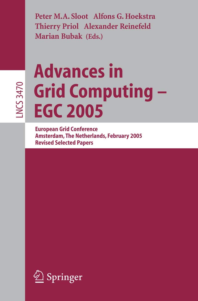 Advances in Grid Computing  EGC 2005: European Grid Conference, Amsterdam, The Netherlands, February 1416, 2005, Revised Selec,Used