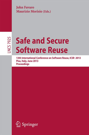 Safe and Secure Software Reuse: 13th International Conference on Software Reuse, ICSR 2013,Pisa, Italy, June 1820, 2013, Procee,Used