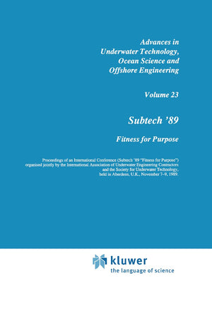 Subtech '89: Fitness for Purpose (Advances in Underwater Technology, Ocean Science and Offshore Engineering Vol. 23),Used