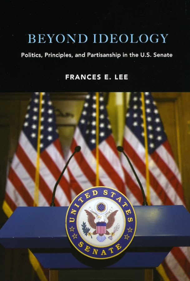 Beyond Ideology: Politics, Principles, and Partisanship in the U. S. Senate,Used