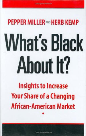 What'S Black About It? Insights To Increase Your Share Of A Changing Africanamerican Market,New