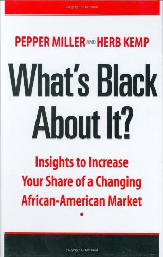 What'S Black About It? Insights To Increase Your Share Of A Changing Africanamerican Market,New