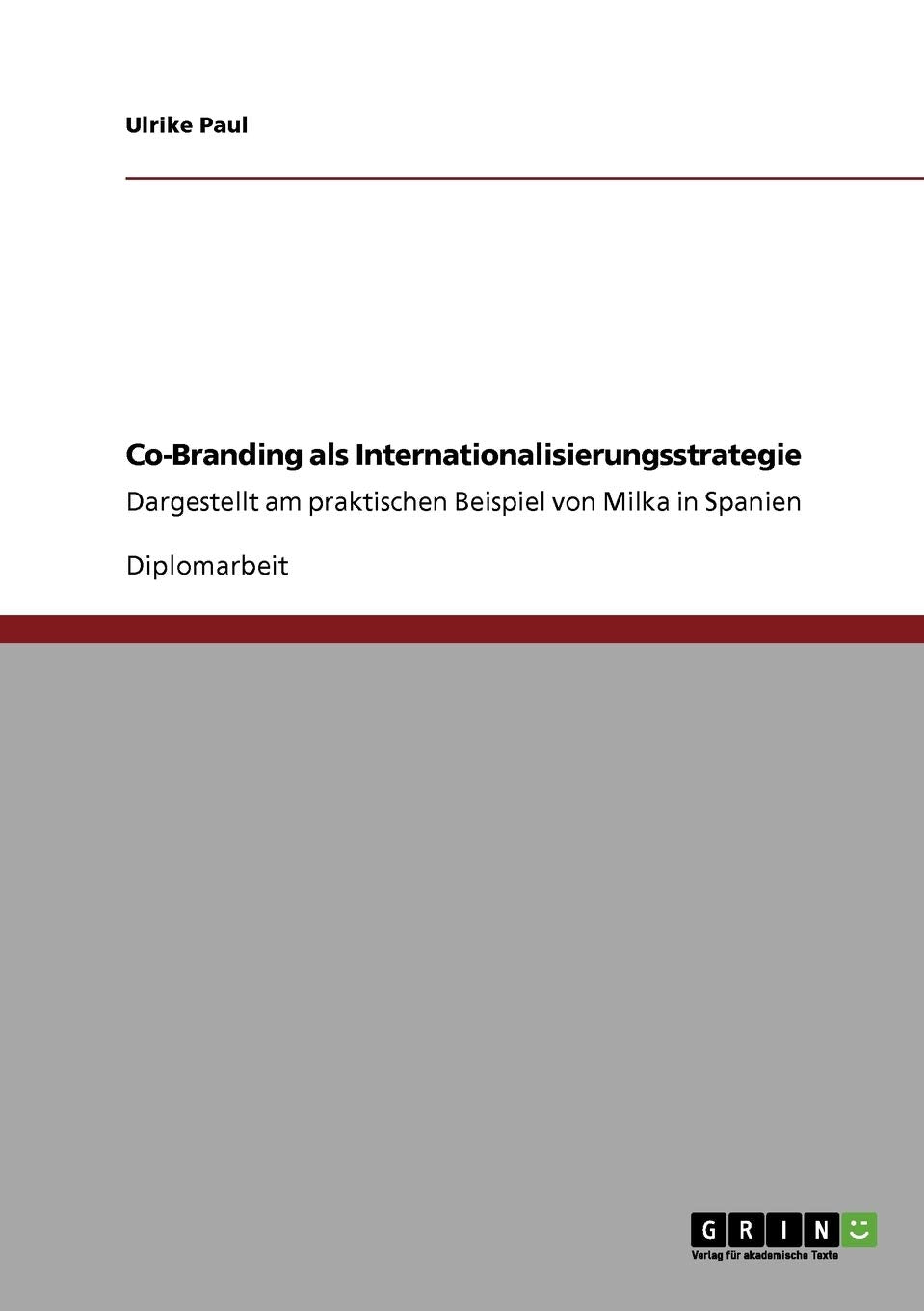 Cobranding Als Internationalisierungsstrategie: Dargestellt Am Praktischen Beispiel Von Milka In Spanien (German Edition),Used