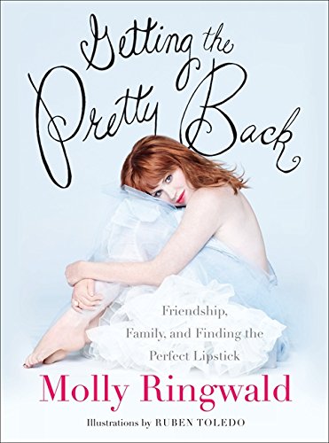 Getting the Pretty Back: Friendship, Family, and Finding the Perfect Lipstick,Used