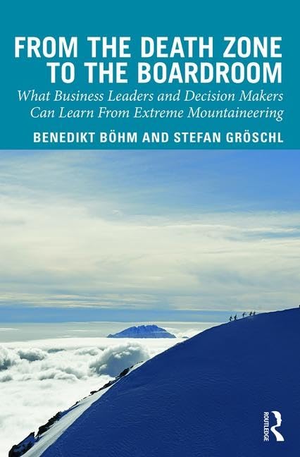 From the Death Zone to the Boardroom: What Business Leaders and Decision Makers Can Learn From Extreme Mountaineering,Used