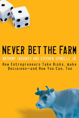 Never Bet the Farm: How Entrepreneurs Take Risks, Make Decisions  and How You Can, Too,Used