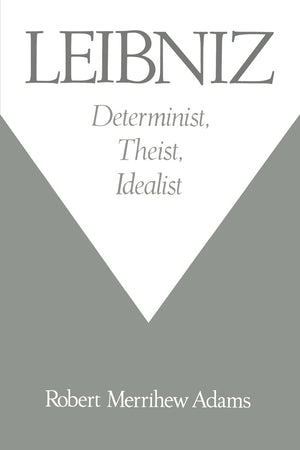 Leibniz: Determinist, Theist, Idealist,New
