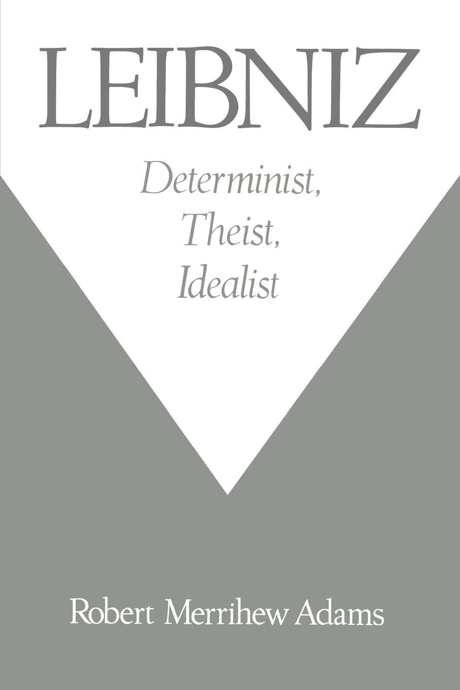 Leibniz: Determinist, Theist, Idealist,New