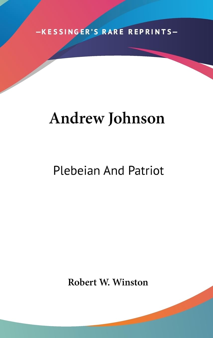 Andrew Johnson: Plebeian And Patriot,Used